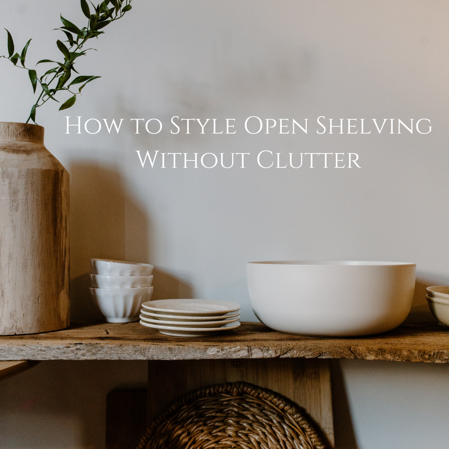 How to Style Open Shelving Without Clutter